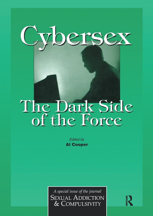 Cybersex: The Dark Side of the Force by Al Cooper ISBN 9781138176447