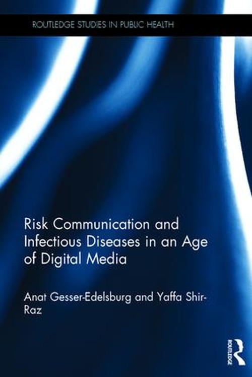 Risk Communication and Infectious Diseases in an Age of Digital Media by Anat Gesser-Edelsburg (ISBN-13: 9781138186064)