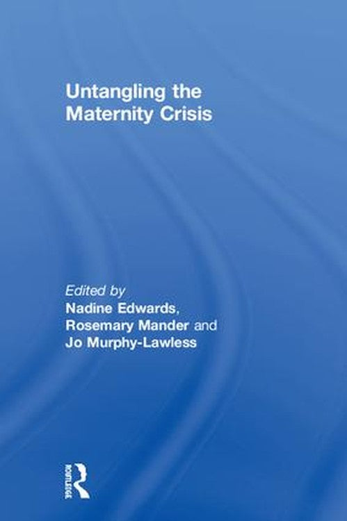 Untangling the Maternity Crisis by Nadine Edwards ISBN 9781138244207