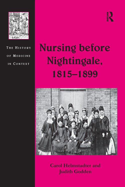 Nursing before Nightingale, 1815-1899 by Carol Helmstadter ISBN 9781138248885