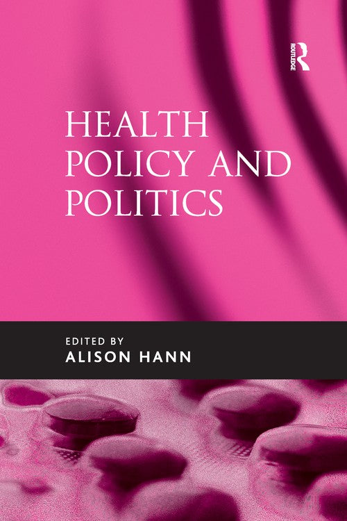 Health Policy and Politics by Alison Hann (ISBN-13: 9781138254169)