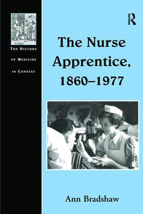 The Nurse Apprentice, 1860-1977 by Ann Bradshaw ISBN 9781138257474