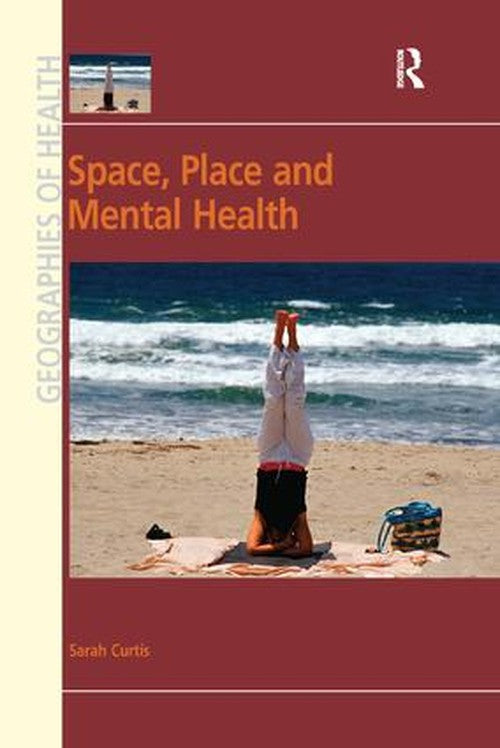 Space, Place and Mental Health by Sarah Curtis ISBN 9781138260009