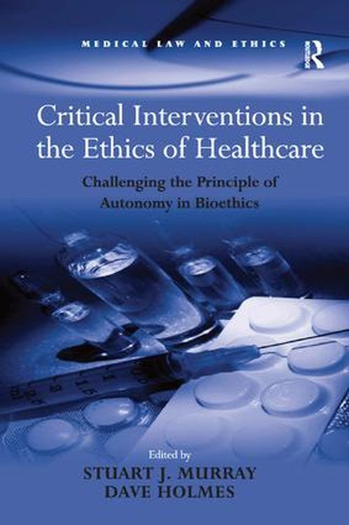 Critical Interventions in the Ethics of Healthcare by Dave Holmes (ISBN-13: 9781138267688)