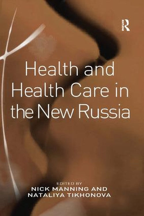 Health and Health Care in the New Russia by Nataliya Tikhonova (ISBN-13: 9781138267725)