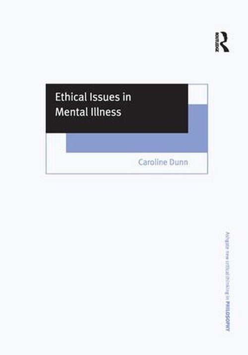 Ethical Issues in Mental Illness by Caroline Dunn (ISBN-13: 9781138269149)