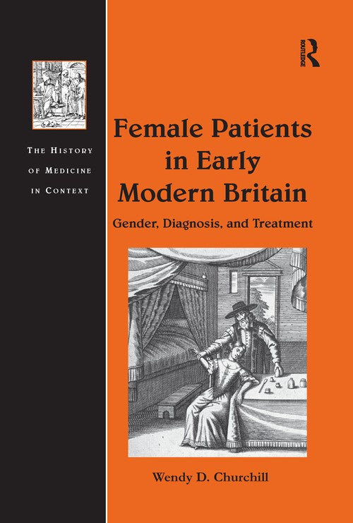 Female Patients in Early Modern Britain by Wendy D Churchill ISBN 9781138274044