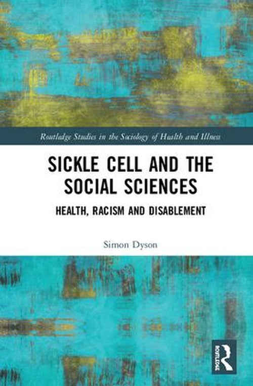 Sickle Cell and the Social Sciences by Simon Dyson (ISBN-13: 9781138298392)
