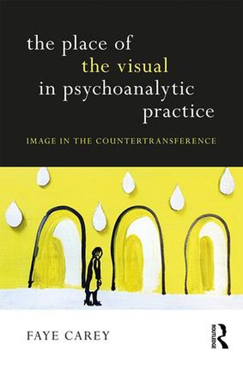 The Place of the Visual in Psychoanalytic Practice by Faye Carey - ISBN 9781138307056