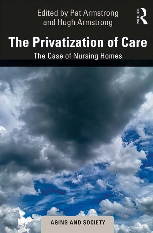 The Privatization of Care by Pat Armstrong ISBN 9781138346024