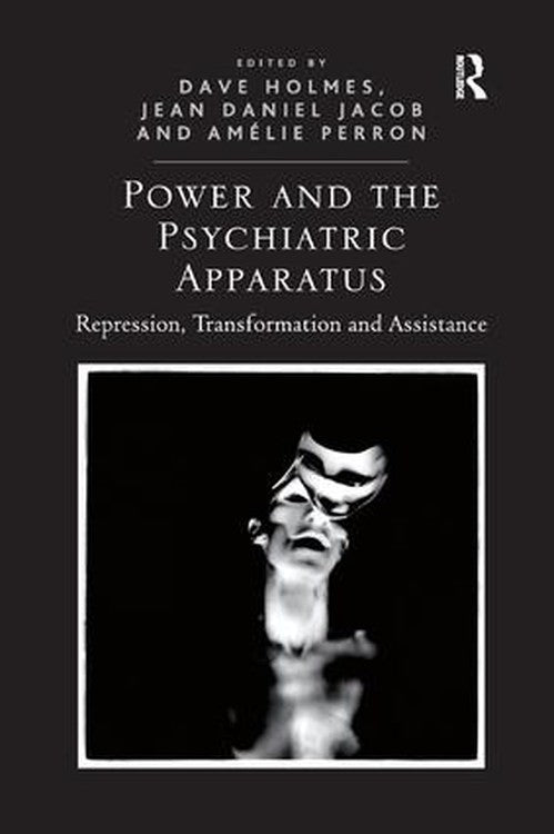 Power and the Psychiatric Apparatus by Dave Holmes ISBN 9781138367050