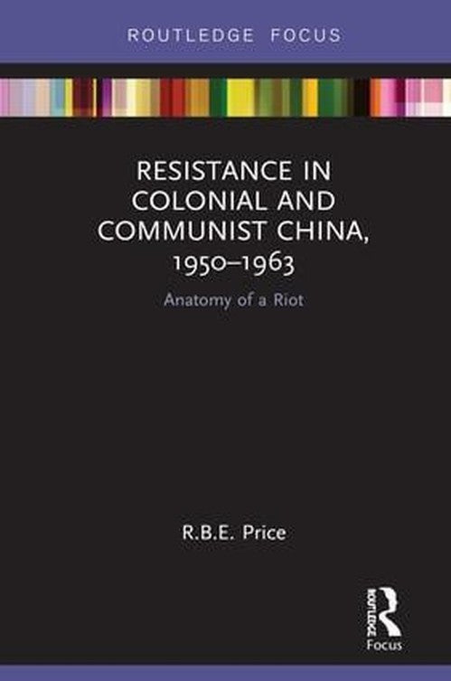 Resistance in Colonial and Communist China, 1950-1963 by R B E Price ISBN 9781138388857