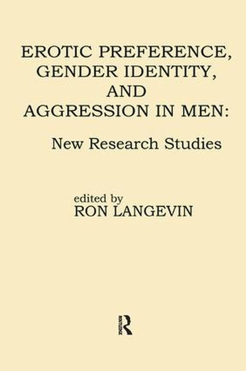 Erotic Preference, Gender Identity, and Aggression in Men by Ron Langevin ISBN 9781138451858
