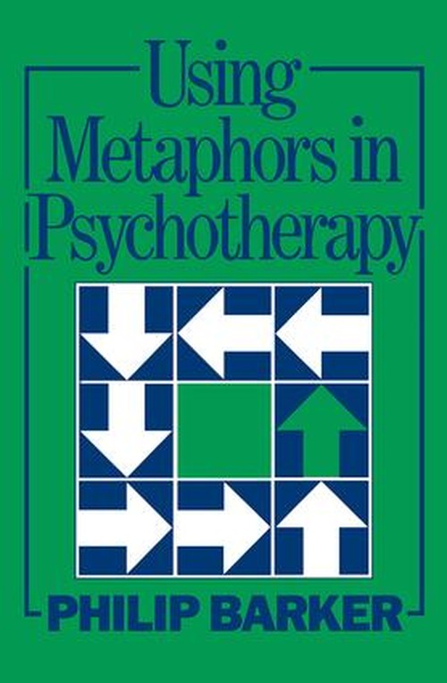 Using Metaphors In Psychotherapy by Philip Barker ISBN 9781138463059