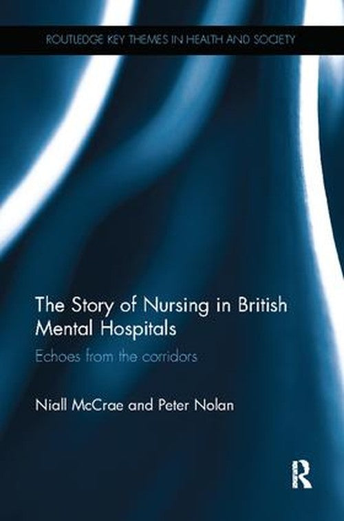 The Story of Nursing in British Mental Hospitals by Niall Mccrae ISBN 9781138556829