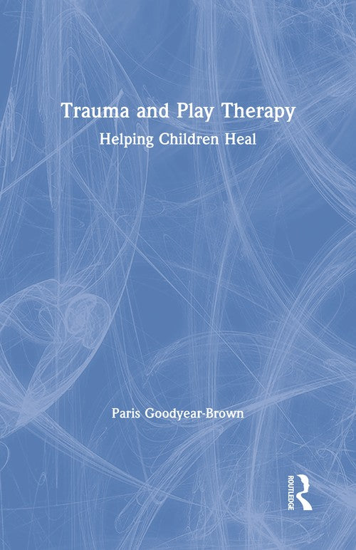 Trauma and Play Therapy by Paris Goodyear-Brown ISBN 9781138559936