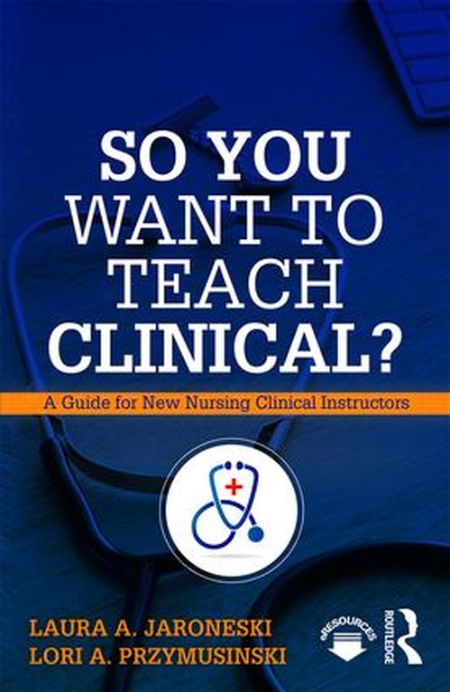 So You Want to Teach Clinical? by Laura Jaroneski ISBN 9781138616264