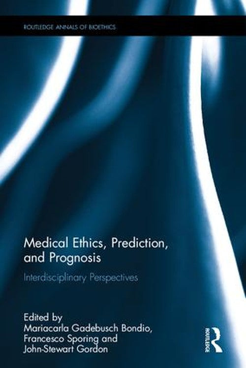 Medical Ethics, Prediction, and Prognosis by Mariacarla Gadebusch Bondio ISBN 9781138632691