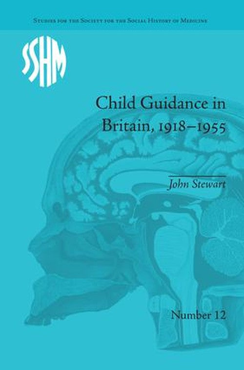 Child Guidance in Britain, 1918-1955 by John Stewart ISBN 9781138662315
