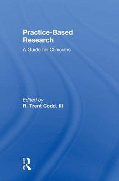 Practice-Based Research by R Trent Codd Iii ISBN 9781138690974