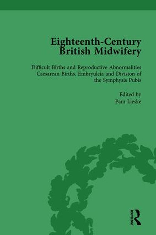 Eighteenth-Century British Midwifery, Part III vol 11 by Pam Lieske ISBN 9781138752825