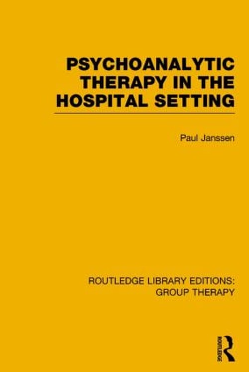 Psychoanalytic Therapy in the Hospital Setting (RLE: Group Therapy) by Paul L Janssen ISBN 9781138795747
