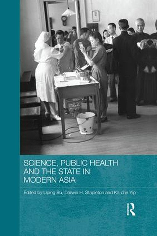 Science, Public Health and the State in Modern Asia by Liping Bu ISBN 9781138816893
