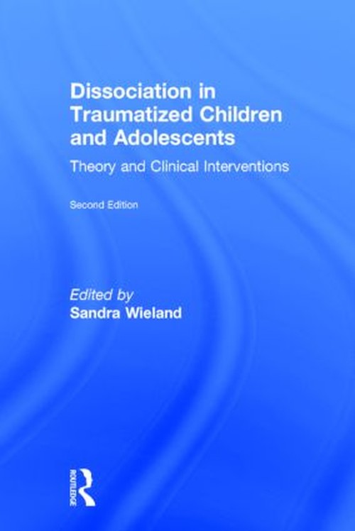 Dissociation in Traumatized Children and Adolescents by Sandra Wieland ISBN 9781138824751