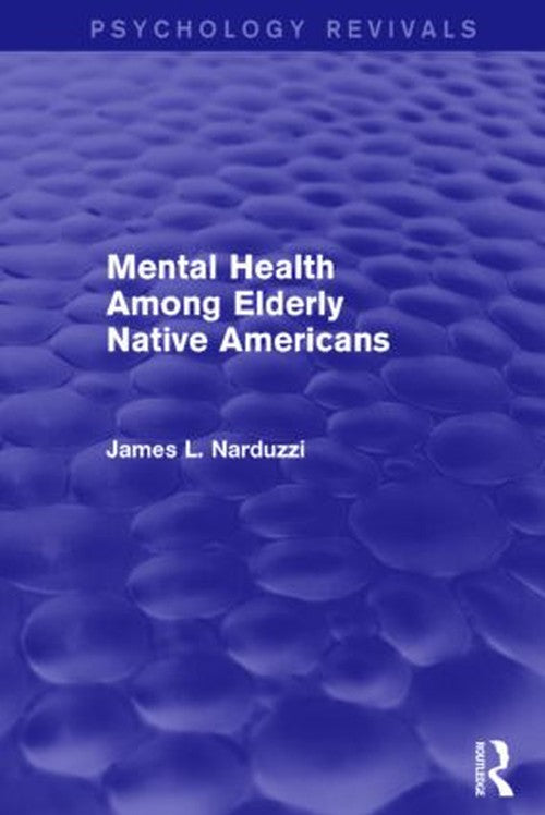 Mental Health Among Elderly Native Americans (Psychology Revivals) by James Narduzzi ISBN 9781138885035