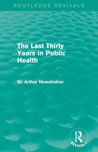 The Last Thirty Years in Public Health (Routledge Revivals) by Sir Arthur Newsholme ISBN 9781138905375