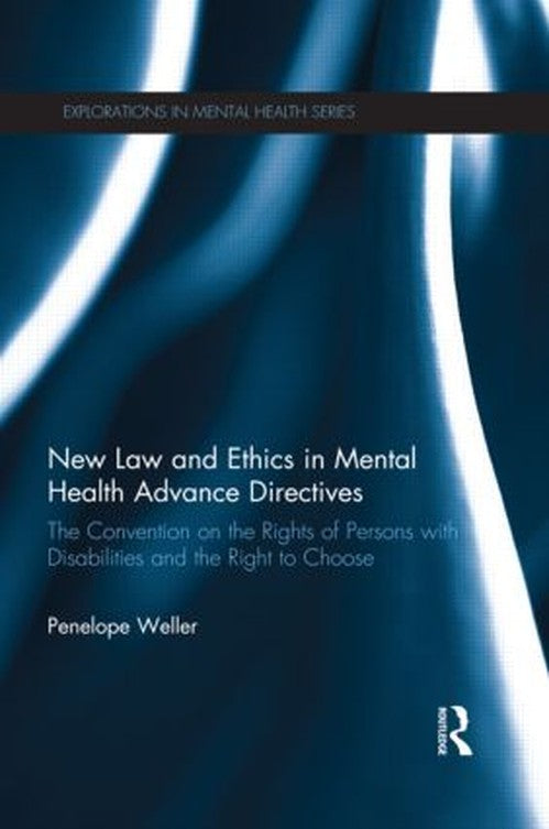 New Law and Ethics in Mental Health Advance Directives by Penelope Weller ISBN 9781138907980