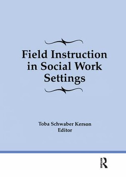Field Instruction in Social Work Settings by Toba Schwaber Kerson ISBN 9781138969704
