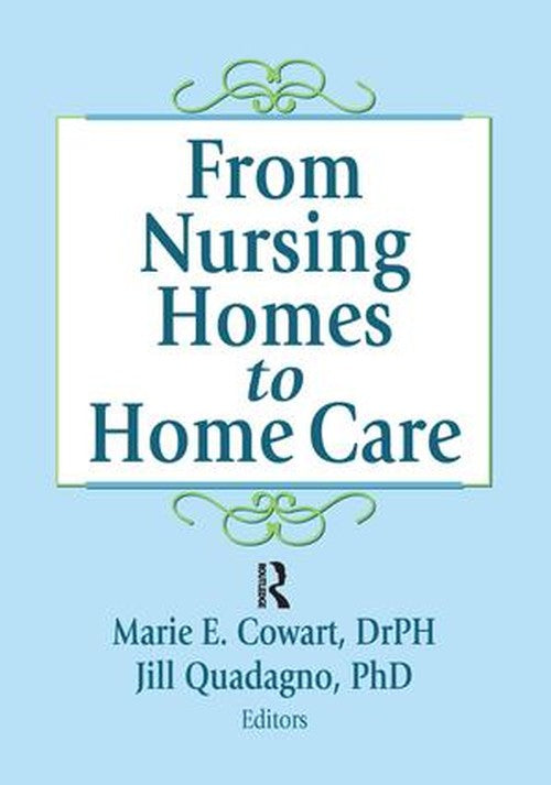 From Nursing Homes to Home Care by Marie E Cowart ISBN 9781138974777
