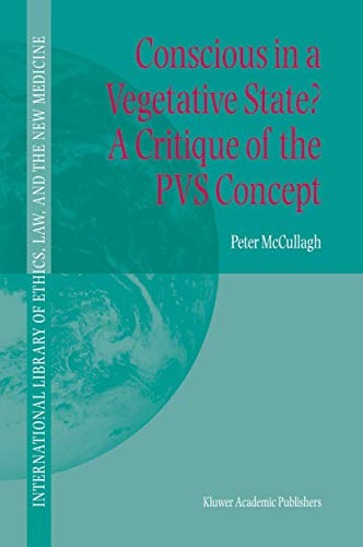 Conscious in a Vegetative State? A Critique of the PVS Concept by Peter Mccullagh ISBN 9781402026294