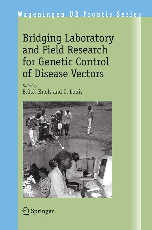 Bridging Laboratory and Field Research for Genetic Control of Disease Vectors by Bgj Knols ISBN 9781402037993