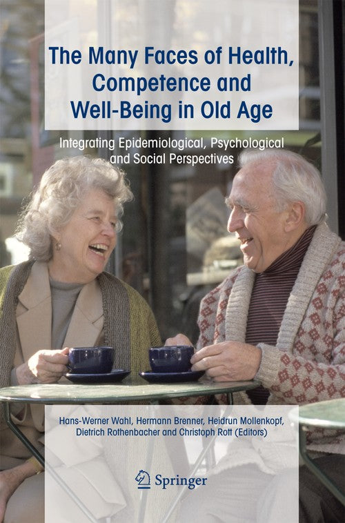 The Many Faces of Health, Competence and Well-Being in Old Age by Hans-Werner Wahl
