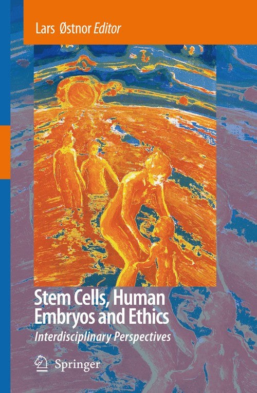 Stem Cells, Human Embryos and Ethics by Lars Stnor ISBN 9781402069888