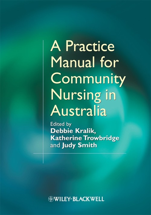 A Practice Manual for Community Nursing in Australia by Debbie Kralik ISBN 9781405159647