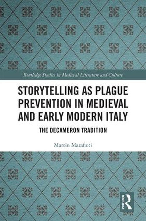 Storytelling as Plague Prevention in Medieval and Early Modern Italy by Martin Marafioti ISBN 9781409406419