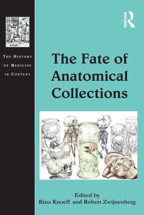 The Fate of Anatomical Collections by Rina Knoeff ISBN 9781409468158