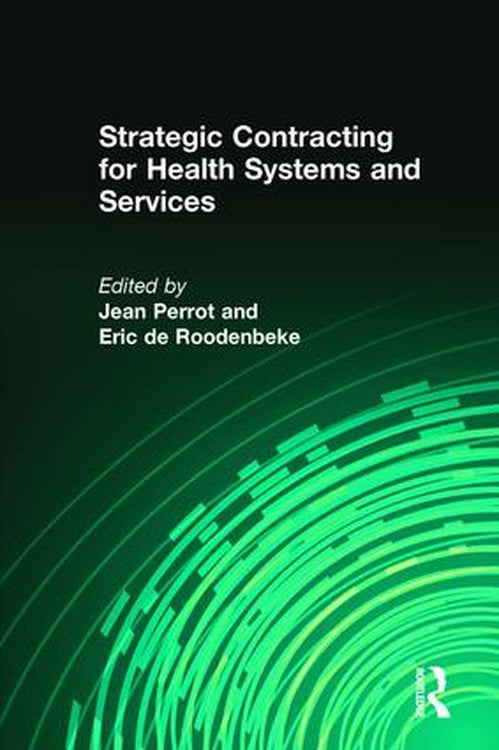 Strategic Contracting for Health Systems and Services by Eric De Roodenbeke ISBN 9781412815000