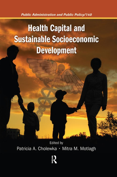 Health Capital and Sustainable Socioeconomic Development by Patricia A Cholewka ISBN 9781420046908