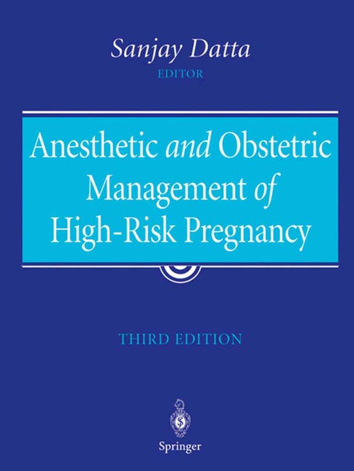 Anesthetic and Obstetric Management of High-Risk Pregnancy by Sanjay Datta ISBN 9781441918192