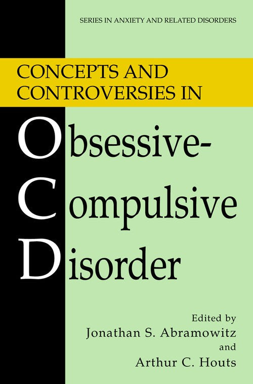 Concepts and Controversies in Obsessive-Compulsive Disorder by Jonathan S Abramowitz ISBN 9781441920089