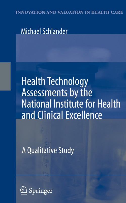 Health Technology Assessments by the National Institute for Health and Clinical Excellence by Michael Schlander ISBN 9781441924599