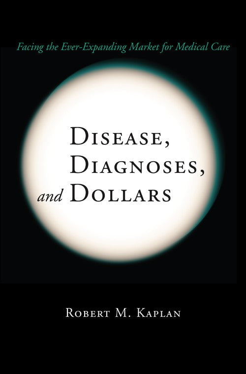 Disease, Diagnoses, and Dollars by Robert M Kaplan ISBN 9781441925435