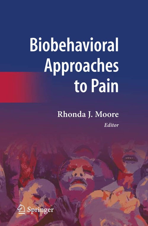 Biobehavioral Approaches to Pain by Rhonda J Moore ISBN 9781441926845