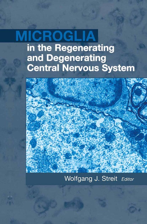 Microglia in the Regenerating and Degenerating Central Nervous System by Wolfgang J Streit ISBN 9781441929440