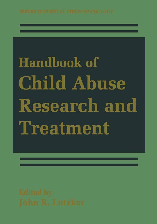 Handbook of Child Abuse Research and Treatment by John R Lutzker ISBN 9781441932785