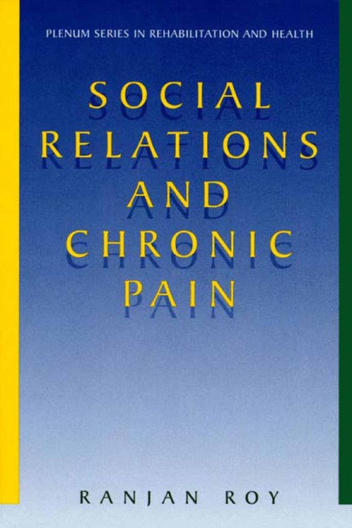 Social Relations and Chronic Pain by Ranjan Roy ISBN 9781441933508